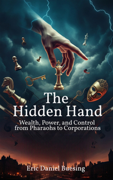 Paperback The Hidden Hand: Wealth, Power, and Control from Pharaohs to Corporations Book