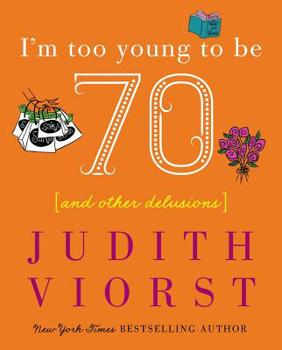 Hardcover I'm Too Young to Be Seventy: And Other Delusions Book