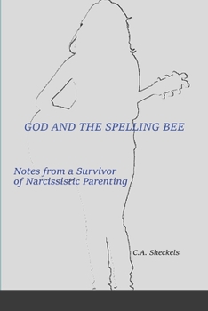 Paperback God and the Spelling Bee: Notes from a Survivor of Narcissistic Parenting Book