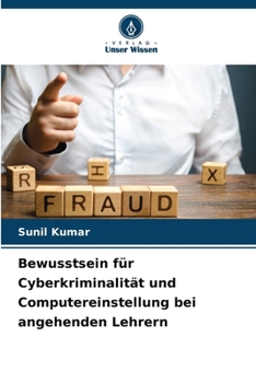 Bewusstsein für Cyberkriminalität und Computereinstellung bei angehenden Lehrern (German Edition)