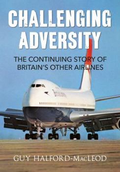 Paperback Challenging Adversity: The Continuing Story of Britain's Other Airlines Book