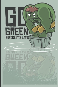 Go Green Before It's Late: Go Green Quote - Small Lined Notebook (6" x 9")