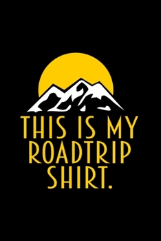 This is my roadtrip shirt: Food Journal | Track your Meals | Eat clean and fit | Breakfast Lunch Diner Snacks | Time Items Serving Cals Sugar Protein ... | 110  pages | 6 x 9 in | 15.24 x 22.86 cm