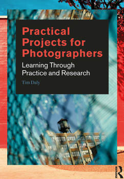 Paperback Practical Projects for Photographers: Learning Through Practice and Research Book