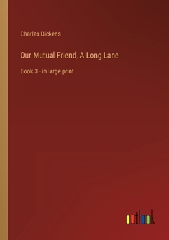 Paperback Our Mutual Friend, A Long Lane: Book 3 - in large print Book