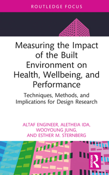 Hardcover Measuring the Impact of the Built Environment on Health, Wellbeing, and Performance: Techniques, Methods, and Implications for Design Research Book