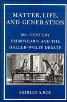 Hardcover Matter, Life, and Generation: Eighteenth-Century Embryology and the Haller-Wolff Debate Book