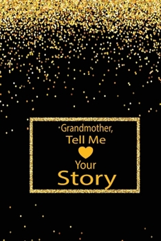 Paperback Grandmother, tell me your story: A guided journal to tell me your memories, keepsake questions.This ia a great gift to mom, grandma, nana, aunt and au Book