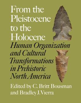 Hardcover From the Pleistocene to the Holocene: Human Organization and Cultural Transformations in Prehistoric North America Book