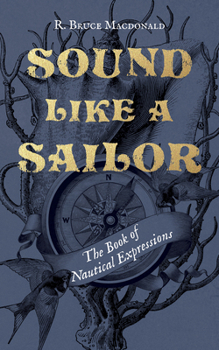 Hardcover Sound Like a Sailor: The Book of Nautical Expressions Book