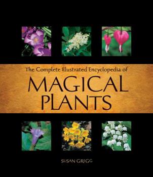 Paperback The Complete Illustrated Encyclopedia of Magical Plants Book