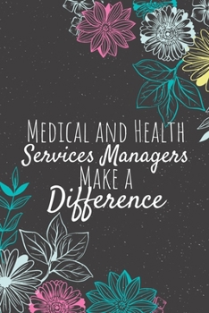 Paperback Medical and Health Services Managers Make A Difference: Blank Lined Journal Notebook, Medical and Health Services Managers Gifts, Managers Appreciatio Book