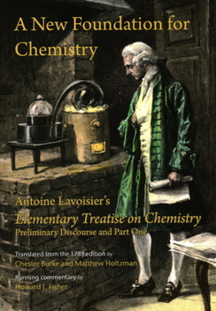 Paperback A New Foundation for Chemistry: Antoine Lavoisier's Elementary Treatise on Chemistry, Preliminary Discourse and Part One Book
