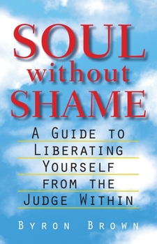 Paperback Soul Without Shame: A Guide to Liberating Yourself from the Judge Within Book