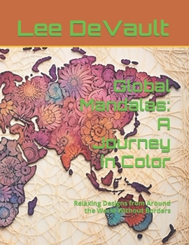 Paperback Global Mandalas: A Journey in Color: Relaxing Designs from Around the World Without Borders Book