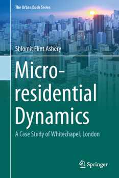 Micro-residential Dynamics: A Case Study of Whitechapel, London - Book  of the Urban Book Series