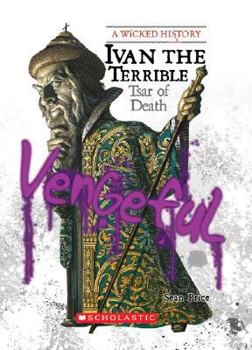 Ivan the Terrible: Tsar of Death (A Wicked History) - Book  of the A Wicked History
