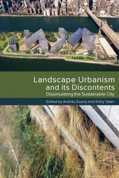 Paperback Landscape Urbanism and Its Discontents: Dissimulating the Sustainable City Book