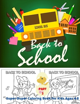 Paperback Super-Duper Back to School Coloring Book for Kids Ages 4-8: PART 2: Summer activity book for kids, Awesome Gift for Boys & Girls, 50+ School Funny ill Book