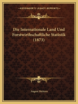 Paperback Die Internationale Land Und Forstwirthschaftliche Statistik (1873) [German] Book