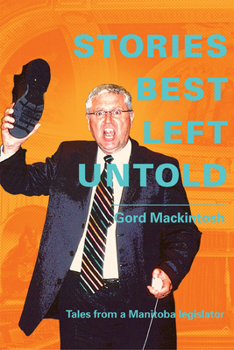 Paperback Stories Best Left Untold: Tales from a Manitoba Legislator Book