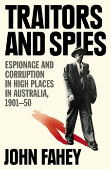 Paperback Traitors and Spies: Espionage and Corruption in High Places in Australia, 1901-50 Book
