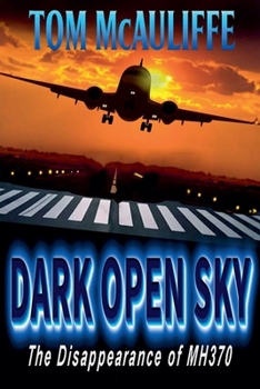 Paperback Dark Open Sky - The Disappearance of Flight MH 370 Book