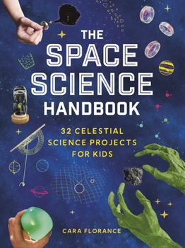 Paperback The Space Science Handbook: 32 Celestial Science Projects for Kids Book