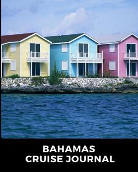 Bahamas Cruise Journal: Cruise Port and Excursion Organizer, Travel Vacation Notebook, Packing List Organizer, Trip Planning Diary, Itinerary Activity Agenda, Countdown Is On.