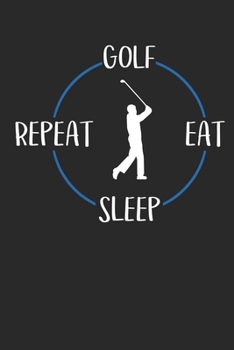 Paperback Golf Eat Sleep Repeat: Notebook 6 x 9 Lined Ruled Journal Gift For Golfers And Golf Players (108 Pages) Book