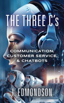 Paperback The Three C's: Communication, Customer Service, & Chatbots Book