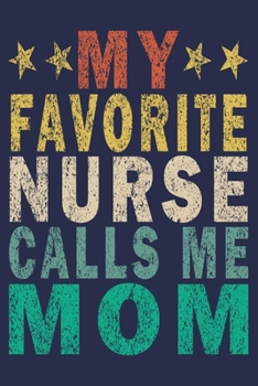 Paperback My favorite nurse calls me mom: Funny Nurse Journal Gift Book