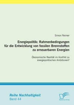 Paperback Energiepolitik: Rahmenbedingungen für die Entwicklung von fossilen Brennstoffen zu erneuerbaren Energien: Ökonomische Realität im Konf [German] Book