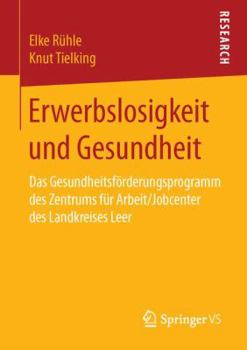 Paperback Erwerbslosigkeit Und Gesundheit: Das Gesundheitsförderungsprogramm Des Zentrums Für Arbeit/Jobcenter Des Landkreises Leer [German] Book