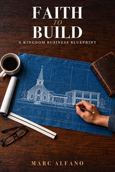 Paperback Faith to Build: A Kingdom Business Blueprint Book