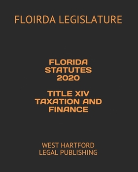 FLORIDA STATUTES 2020 TITLE XIV TAXATION AND FINANCE: WEST HARTFORD LEGAL PUBLISHING