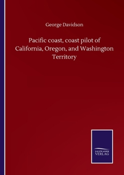 Paperback Pacific coast, coast pilot of California, Oregon, and Washington Territory Book