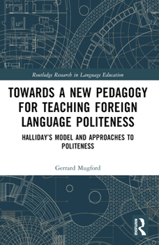 Paperback Towards a New Pedagogy for Teaching Foreign Language Politeness: Halliday's Model and Approaches to Politeness Book