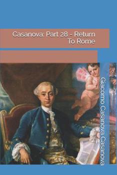 Memoirs of Casanova  Volume 28: Rome - Book #28 of the Memoirs of Casanova