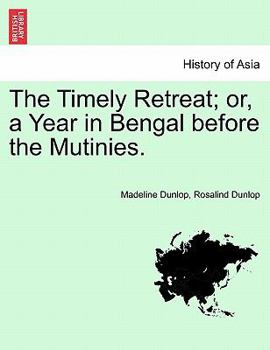 Paperback The Timely Retreat; or, a Year in Bengal before the Mutinies. Book