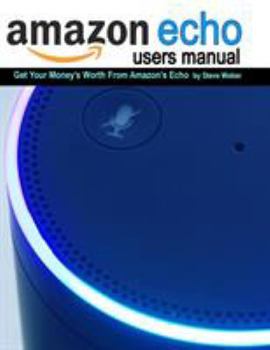 Paperback Echo Users Manual: Get Your Money's Worth From Amazon's Echo Book