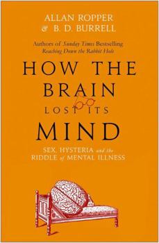 How the Brain Lost Its Mind: Sex, Hysteria, and the Riddle of Mental Illness