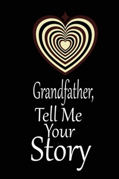 Grandfather, I want to hear your story: A guided journal to tell me your memories,keepsake questions.This is a great gift to ... family members, grandchildren life Birthday