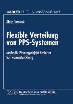 Paperback Flexible Verteilung Von Pps-Systemen: Methodik Planungsobjekt-Basierter Softwareentwicklung [German] Book