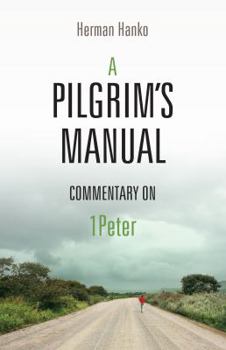 A Pilgrim's Manual: Commentary on I Peter