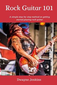 Paperback Rock Guitar 101: A simple 7 Lesson step-by-step system designed to get you started playing rock guitar. Book