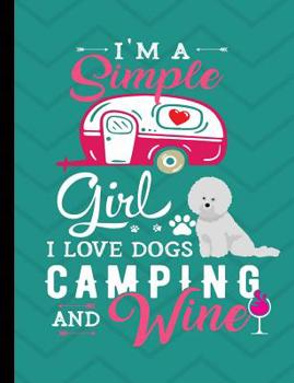 Paperback I'm A Simple Girl I Love Dogs Camping And Wine: Bichon Frise Camping Notebook 100 Pages Wide Ruled Paper Book