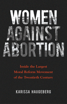 Paperback Women Against Abortion: Inside the Largest Moral Reform Movement of the Twentieth Century Book