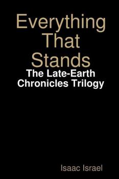 Paperback Everything That Stands: The Late-Earth Chronicles Trilogy Book