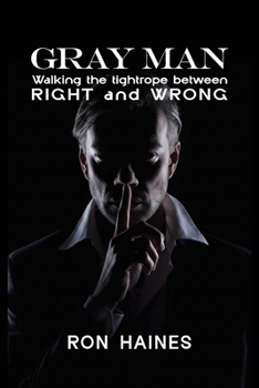Paperback Gray Man: Walking the Tight Rope between RIGHT and WRONG Book